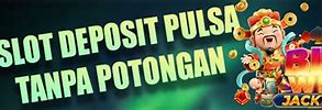 86 Judi Slot Online 95 Deposit Pulsa 10 Ribu Tanpa Potongan Admin